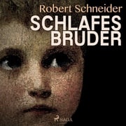 Schlafes Bruder (Ungekürzt) Robert Schneider