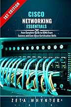 Cisco Networking Essentials: Your Complete Guide to CCNA Exam Success and Core Cisco Certification S