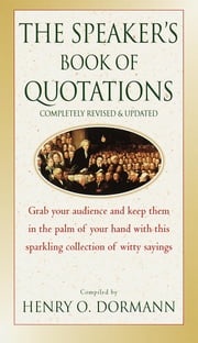 The Speaker's Book of Quotations, Completely Revised and Updated Henry O. Dormann