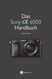 Das Sony Alpha 6000 Handbuch Martin Vieten