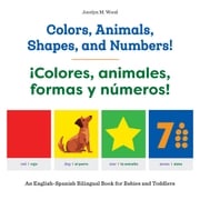 Colors, Animals, Shapes, and Numbers! / ¡Colores, animales, formas y números! Jocelyn M. Wood