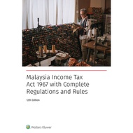 Malaysia Income Tax Act 1967 with Complete Regulations and Rules, 12th edition