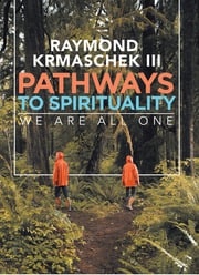 Pathways to Spirituality Raymond Krmaschek III