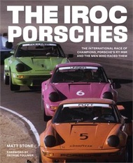 The Iroc Porsches: The International Race of Champions, Porsche's 911 Rsr and the Men Who Raced Them