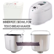 (Local Seller) Replacement Inner Pot / Bowl for TESCO/ LOTUS Bread Maker