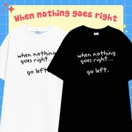 WHEN NOTHING GOES RIGHT t-shirt, oversize cotton, loose sleeves, loose fit
