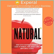 Sách - Natural - How Faith in Nature's Goodness Leads to Harmful Fads, Unjust Laws, and Flaw by  (UK
