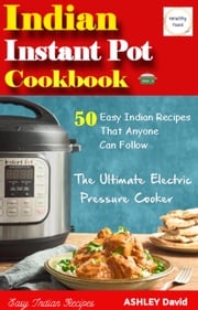 Indian Instant Pot Cookbook ASHLEY David