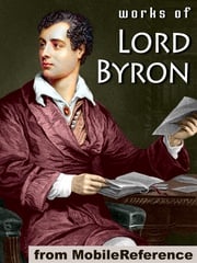 Works Of Lord Byron: (100+ Works) Including Don Juan, Childe Harold's Pilgrimage, Hebrew Melodies, She Walks In Beauty, When We Two Parted, So, We'll Go No More A Roving &amp; More (Mobi Collected Works) Lord Byron