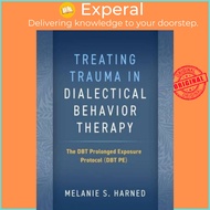 Treating Trauma in Dialectical Behavior Therapy - The DBT Prolonged Exposur by Melanie S. Harned (UK