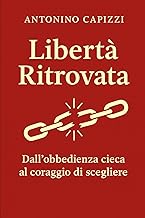 Libertà Ritrovata: Dall’obbedienza cieca al coraggio di scegliere