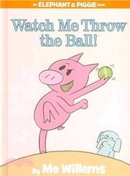 145782.Watch Me Throw the Ball! (An Elephant and Piggie Book)