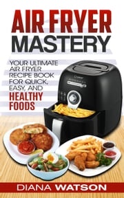 Air Fryer Mastery Cookbook Diana Watson