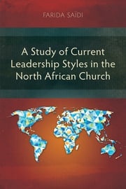 A Study of Current Leadership Styles in the North African Church Farida Saïdi