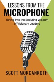 Lessons From The Microphone Scott Morganroth