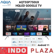 TV AQUA 55 Inch AQT55P750UX HQLED GOOLE TV ANDROID