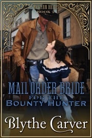 A Mail Order Bride for the Bounty Hunter Blythe Carver