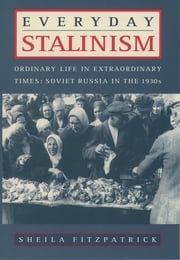 Everyday Stalinism:Ordinary Life in Extraordinary Times: Soviet Russia in the 1930s Sheila Fitzpatrick