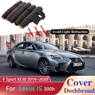 Dashboard Cover Board Mat Carpet Dashmat for Lexus IS 300h F Sport XE30 2014~2020 Sunshade Anti-dirt