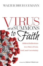 Virus as a Summons to Faith Walter Brueggemann