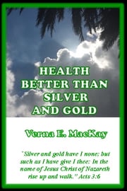 Health Better Than Silver And Gold Verna E. MacKay