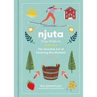 Njuta: Enjoy, Delight In: The Swedish Art of Savory the Moment