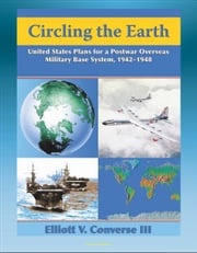 Circling the Earth: United States Plans for a Postwar Overseas Military Base System, 1942-1948 - Projecting Military Power after World War II Progressive Management