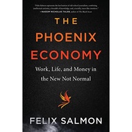 The Phoenix Economy Work, Life, and Money in the New Not Normal by Felix Salmon | Ha | 9780063076280