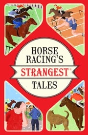 Horse Racing's Strangest Tales Andrew Ward