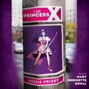 I Am Princess X Cherie Priest