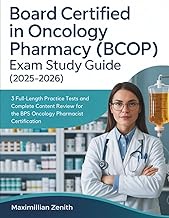 BOARD CERTIFIED IN ONCOLOGY PHARMACY (BCOP) EXAM STUDY GUIDE (2025-2026): 3 Full-Length Practice Tes