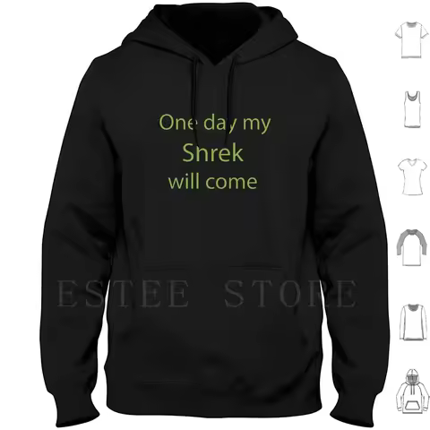 One Day My Shrek Will Come Hoodies Long Sleeve One Day My Shrek Will Come One Day My Prince Will Com