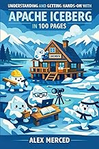 Understanding and Getting Hands-on with Apache Iceberg in 100 Pages: From Table Format Fundamentals