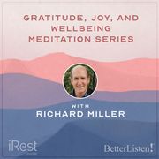 Nourishing Gratitude, Joy, and Well-Being with iRest Meditation with Richard Miller Richard Miller