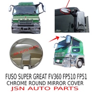 CHROME ROUND MIRROR COVER FUSO SUPER GREAT FP510 FP51 IMPORT MODEL