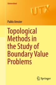 Topological Methods in the Study of Boundary Value Problems Pablo Amster