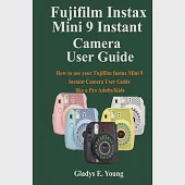 Fujifilm Instax Mini 9 Camera User Guide: How to use your fujifilm instax mini 9 instant camera user guide like a pro Adults/Kids