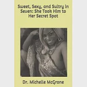 Sweet, Sexy, and Sultry in Seven: She Took Him to Her Secret Spot