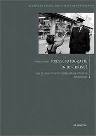 Pressefotografie in Der Krise?: Das St.Galler Pressebüro Kühne Künzler 1960 Bis 2012