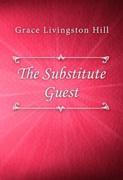 The Substitute Guest Grace Livingston Hill