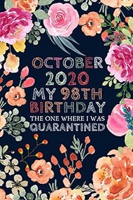 October 2020 My 98th Birthday The One Where I Was Quarantined: Floral Flower Funny 98th Birthday Gif