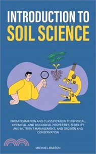 17204.Introduction to Soil Science: From Formation and Classification to Physical, Chemical, and Biological Properties, Fertility and Nutrient Management,