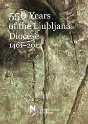 550 Years of the Ljubljana Diocese 1461-2012 Narodna galerija