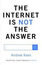 The Internet is Not the Answer Andrew Keen