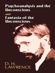 Psychoanalysis and the Unconscious and Fantasia of the Unconscious D. H. Lawrence