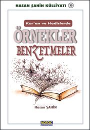 Kur’an-ı Kerim ve Hadisi Şeriflerde Örnekler ve Benzetmeler- (Hasan Şahin Külliyatı -35) Hasan Şahin