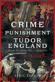 Crime and Punishment in Tudor England April Taylor