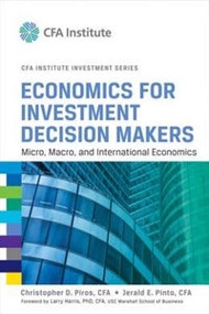 Economics For Investment Decision Makers: Micro, Macro, And International Economics (Cfa Institute I