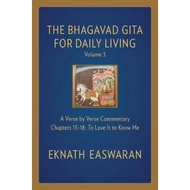 Bhagavad Gita for Daily Living, Volume 3 : A Verse-by-Verse Commentary: Chapt by Eknath Easwaran (US
