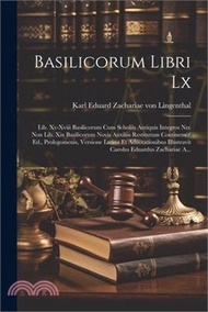 Basilicorum Libri Lx: Lib. Xv-xviii Basilicorum Cum Scholiis Antiquis Integros Nec Non Lib. Xix Basilicorum Novis Auxiliis Restitutum Contin